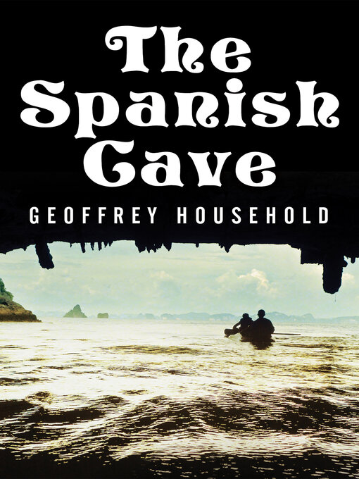 Title details for The Spanish Cave by Geoffrey Household - Available